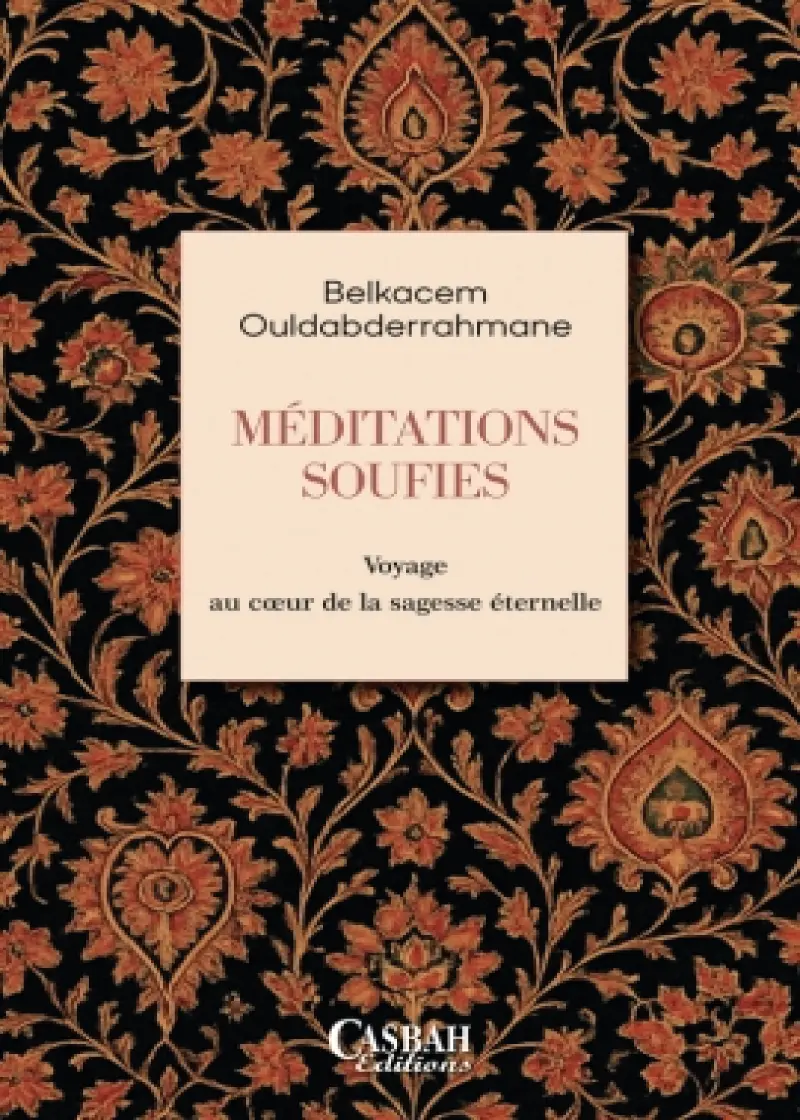 MÉDITATIONS SOUFIES Voyage au cœur de la sagesse éternelle